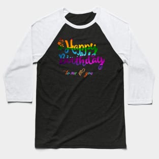 Happy Birthday To Me & You Baseball T-Shirt